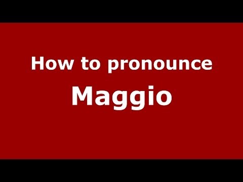 How to pronounce Maggio (Italian/Italy) - PronounceNames.com