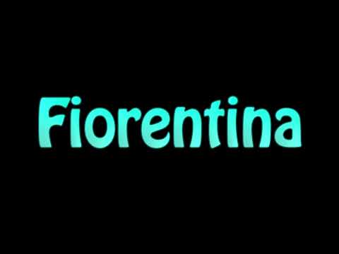 Learn How To Pronounce Fiorentina