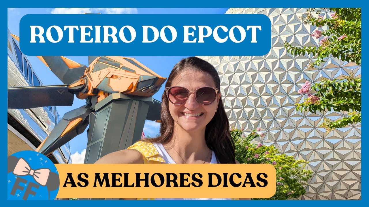 Roteiro do Epcot - As Melhores Dicas | Flórida com Flori