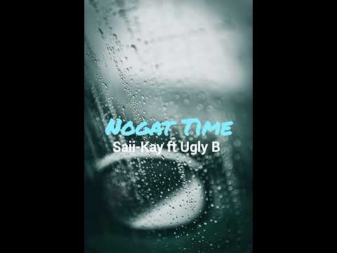 Nogat Time (2022) - Saii-Kay ft Ugly B🔥🇵🇬