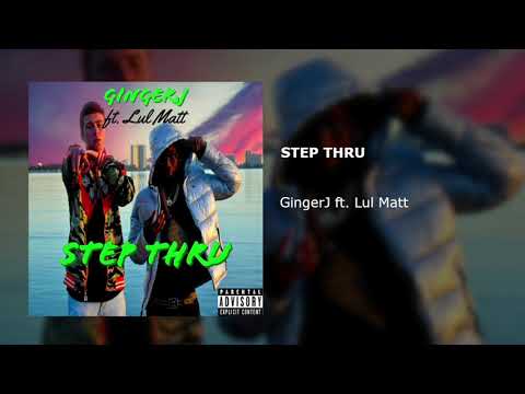 GingerJ | ft. Lul Matt- "Step Thru"