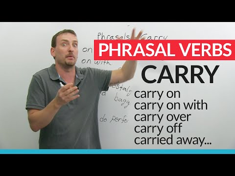 Phrasal Verbs with CARRY: "carry out", "carry away", "carry on"...