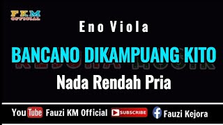 Download lagu Eno Viola - BANCANO DIKAMPUANG KITO ( Karaoke ) NADA RENDAH PRIA - Nada Dasar = D#m mp3