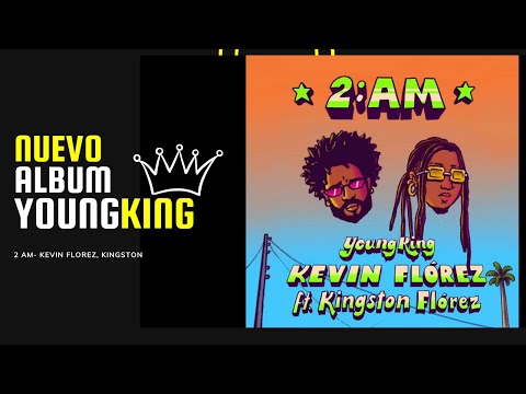 2:00AM - KEVIN FLOREZ FEAT @KingstonFlorez  (Young King)