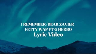 Fetty Wap - I Remember/Dear Zavier (feat. G Herbo) Lyric Video MQDEFAULT Thumbnail