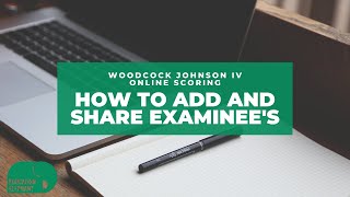 WJ IV online scoring- How to Add and Share Examinee's