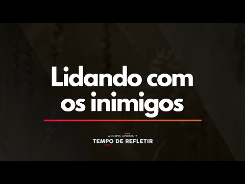 Tempo de Refletir 2364 - Lidando com os inimigos