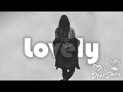 Ömer Bükülmezoğlu - Lovely #DeepShineRecords