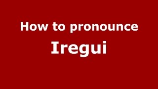 How to pronounce Iregui