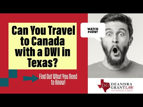 Can You Travel to Canada with a DWI in Texas? Find Out What You Need to Know!