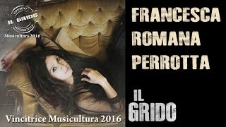 Francesca Romana Perrotta - Il Grido (VITA POP D'AUTORE TALENT) - Musicultura2016/Miglior Testo