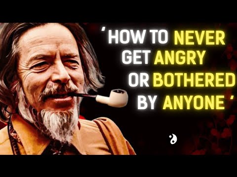 How To Never Get Angry or Bothered By Anyone | Alan Watts Inspired