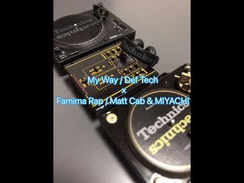 (mash up) My Way / Def Tech × Famima Rap / Matt Cab & MIYACHI