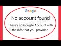 Fix No Account Found There S No Google Account With The Info That You Provided Problem Solve