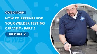 How to Prepare for your Welder Testing CSR Visit - Part 2 How to Prepare for your Welder Testing CSR Visit - Part 2