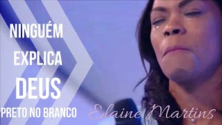NINGUÉM EXPLICA DEUS - ELAINE MARTINS E PRETO NO BRANCO (EMOCIONANTE)