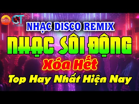 Xóa Hết - NHẠC TRẺ TOP HITS - DISCO SÔI ĐỘNG REMIX 2024 - NHẠC TUYỂN CHỌN HAY NHẤT HIỆN NAY