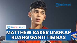 Matthew Baker Ungkap Rahasia Ruang Ganti Timnas Indonesia: Rasanya Seperti Keluarga