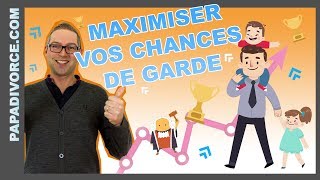Comment MAXIMISER SES CHANCES d'obtenir la GARDE de son enfant