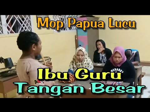 mop-papua-cerita-lucu-terbaru-2021-ibu-guru-tangan-besar