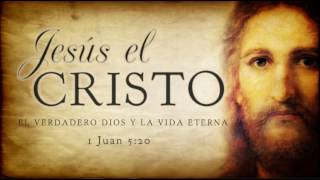 Jesús el Cristo: El Verdadero Dios y La Vida Eterna, 1ra Parte