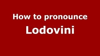 How to pronounce Lodovini