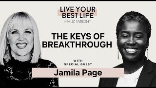 The Keys of Breakthrough w/ Jamila Page | LIVE YOUR BEST LIFE WITH LIZ WRIGHT Episode 237
