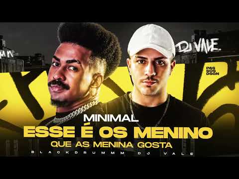 MEGA MINIMAL | ESSE É OS MENINOS QUE AS MENINA GOSTA - Blackdrumm, @DJValeOficial 😈🔥