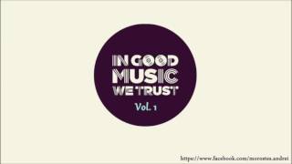 In Good Music We Trust Vol. 1 - Official Mix by Morostes Andrei