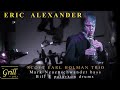 ERIC ALEXANDER / SCOTT EARL HOLMAN TRIO /  Blues Shuffle/ Mark Neuenschwander (b) Bill E Peterson(d)