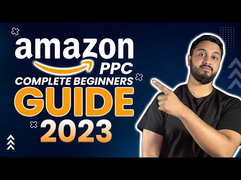 COMPLETE Amazon PPC GUIDE for beginners 2023 - From Beginner to Expert (Part 1)