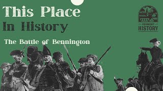 This Place in History: The Battle of Bennington