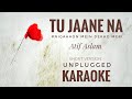 Tu Jaane Na Karaoke | Atif Aslam | Tu Jaane Na unplugged Karaoke