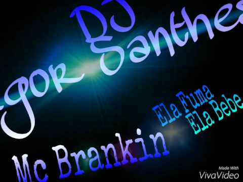 MC BRANKIN ELA FUMA ELA BEBE (DJ IGOR SANTHES)