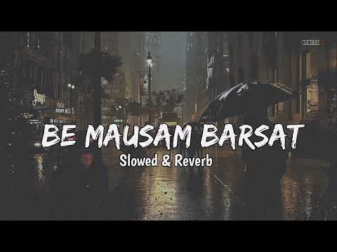Be Mausam Barsaat - Slowed & Reverb| Stebin Ben | #slowedandreverb | Broken 🥀