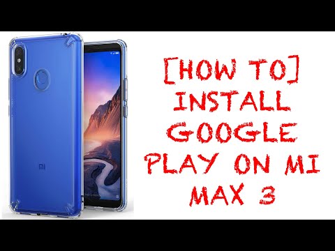 [HOW-TO] Properly Install Google Play Store and other Google apps on the Xiaomi Mi Max 3 ENGLISH