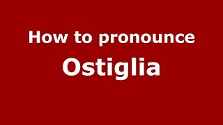 How to pronounce Ostiglia