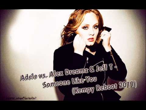 Adele vs. Alex Dreamz & Jeff T - Someone Like You (Kempy Reboot 2011)