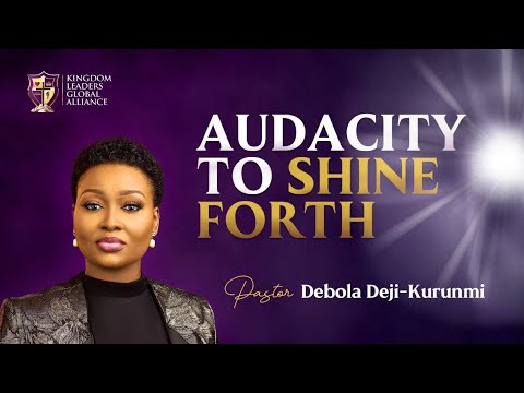 Audacity to Shine Forth l Pastor Debola Deji-Kurunmi