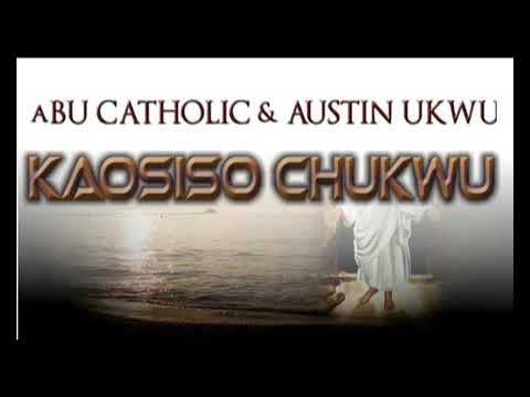 Kaosiso Chukwu  | Abu Catholic | Austin Ukwu | Nigerian Gospel Music