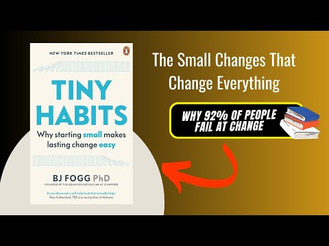 Tiny Habits By BJ Fogg | The Small Changes That Change Everything