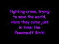 Powerpuff Girls Ending Theme Song *LYRICS!*