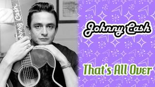 Johnny Cash - That&#39;s All Over