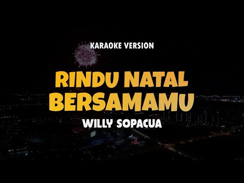 RINDU NATAL BERSAMAMU - WILLY SOPACUA | Karaoke Lagu Timur Populer 2024 | Karaoke No Vocal
