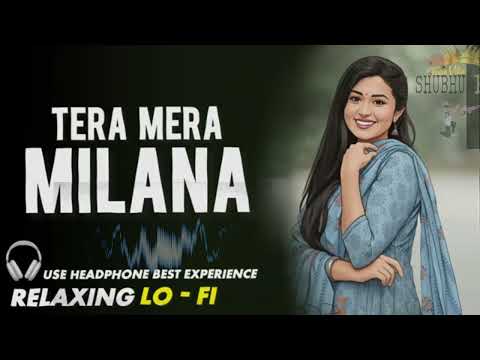 हमको तुमसे प्यार है जिया बेकरार Tera MERA MILNA || RELAXING LO -FI Version || तेरा मेरा मिलना |