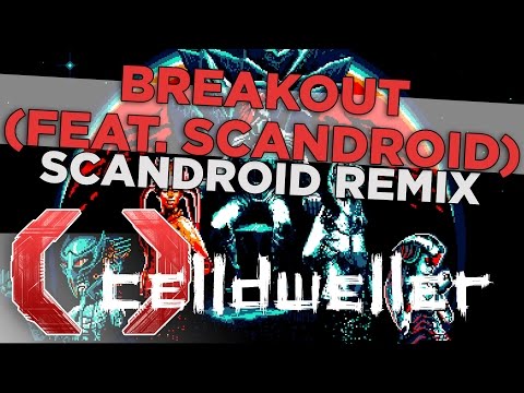Celldweller - Breakout feat. Scandroid (Scandroid Remix)