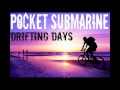 Pocket Submarine-Drifting Days (Official Song) HD