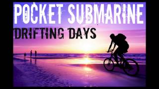 Pocket Submarine-Drifting Days (Official Song) HD