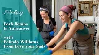 Making Bath Bombs in Vancouver! With Belinda Williams from Love Your Suds