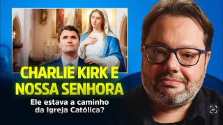 CHARLIE KIRK E NOSSA SENHORA.